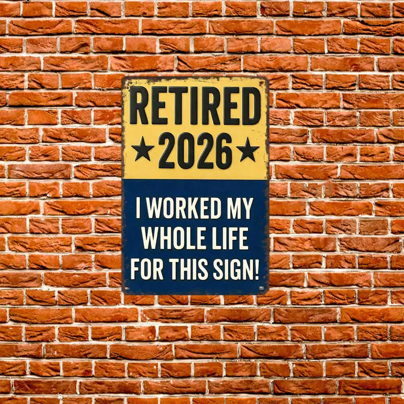 Funny Signs, Retired 2026 "I Worked My Whole Life