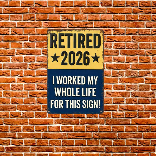 Funny Signs, Retired 2026 "I Worked My Whole Life